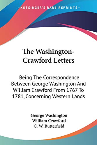 Stock image for The Washington-Crawford Letters: Being The Correspondence Between George Washington And William Crawford From 1767 To 1781, Concerning Western Lands for sale by California Books