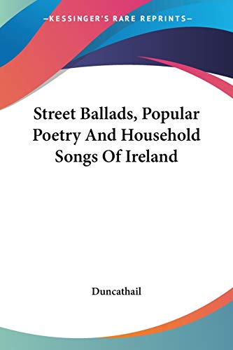 9781432648176: Street Ballads, Popular Poetry And Household Songs Of Ireland