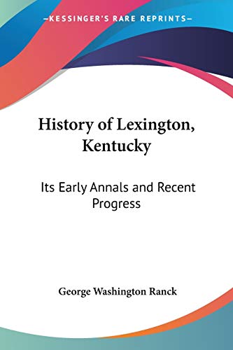 9781432656973: History of Lexington, Kentucky: Its Early Annals and Recent Progress
