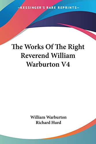 The Works Of The Right Reverend William Warburton V4 (9781432661366) by Warburton, William