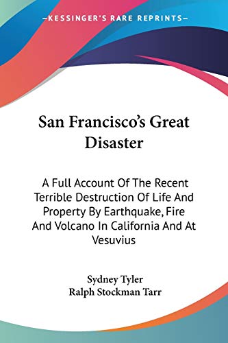 Stock image for San Francisco's Great Disaster: A Full Account Of The Recent Terrible Destruction Of Life And Property By Earthquake, Fire And Volcano In California And At Vesuvius for sale by ALLBOOKS1