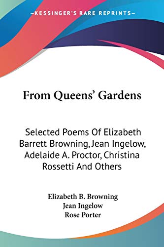 Stock image for From Queens' Gardens: Selected Poems Of Elizabeth Barrett Browning, Jean Ingelow, Adelaide A. Proctor, Christina Rossetti And Others for sale by California Books