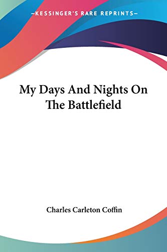 9781432666729: My Days And Nights On The Battlefield