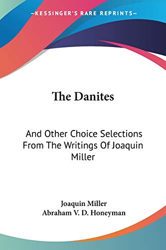 Imagen de archivo de The Danites: And Other Choice Selections From The Writings Of Joaquin Miller a la venta por California Books