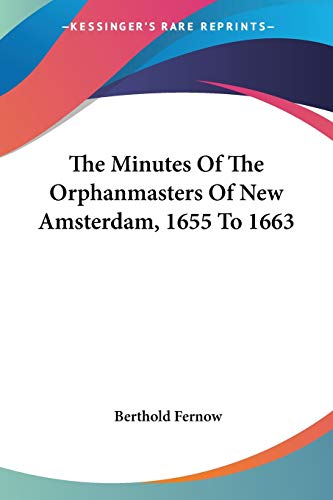 Imagen de archivo de The Minutes Of The Orphanmasters Of New Amsterdam, 1655 To 1663 a la venta por California Books