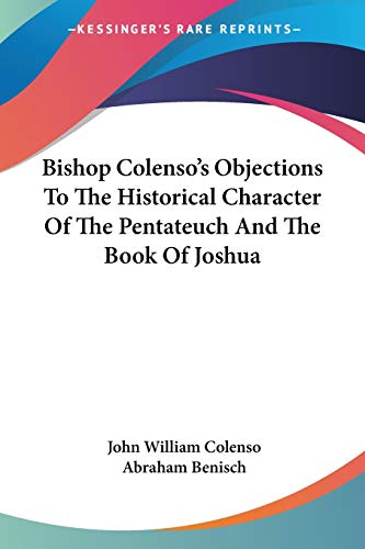 Stock image for Bishop Colenso's Objections To The Historical Character Of The Pentateuch And The Book Of Joshua for sale by ALLBOOKS1