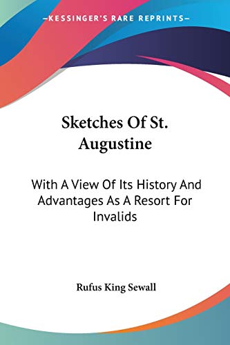 Imagen de archivo de Sketches Of St. Augustine: With A View Of Its History And Advantages As A Resort For Invalids a la venta por ALLBOOKS1