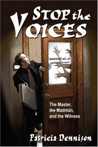 Stop the Voices: The Master, the Madman, and the Witness - Patricia Anne Dennison