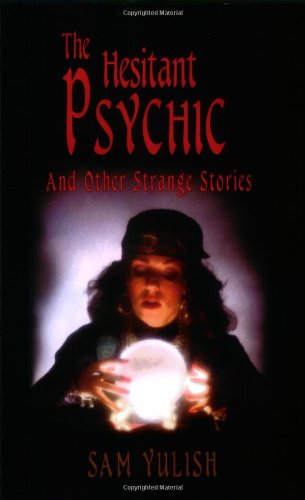 The Hesitant Psychic: And Other Strange Stories - Yulish PhD, Sam