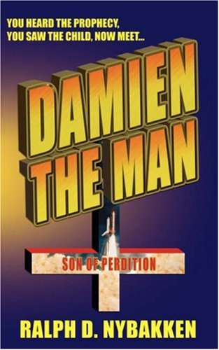 Damien the Man: The Son of Perdition - Ralph D Nybakken