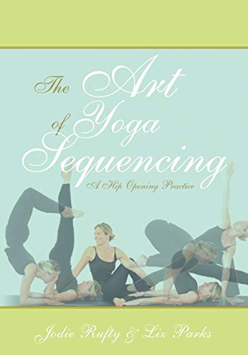 Stock image for The Art of Yoga Sequencing: A Hip Opening Practice for sale by ThriftBooks-Atlanta