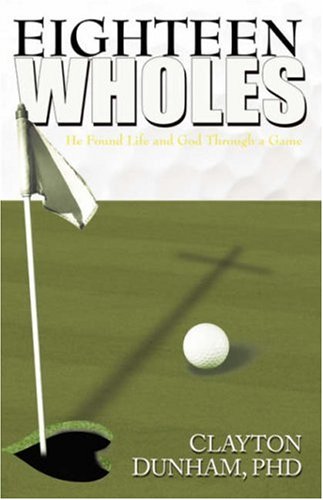 Stock image for Eighteen Wholes: He Found Life and God Through a Game for sale by Mispah books