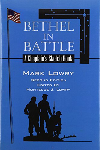 Bethel in Battle: A Chaplain's Sketch Book (9781432706388) by Lowry, Mark; Lowry, Montecue J.