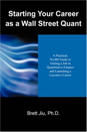 Beispielbild fr Starting Your Career As A Wall Street Quant : A Practical, No-Bs Guide to Getting A Job in Quantitative Finance and Launching A Lucrative Career zum Verkauf von Better World Books