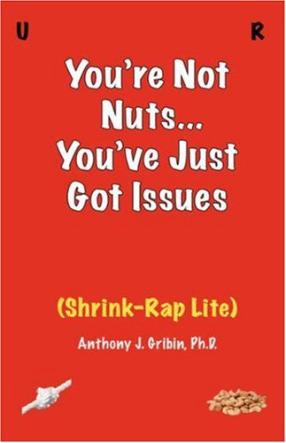 Beispielbild fr You're Not Nuts, You've Just Got Issues: Shrink-rap Lite Gribin, Anthony J., Ph.d. zum Verkauf von Vintage Book Shoppe