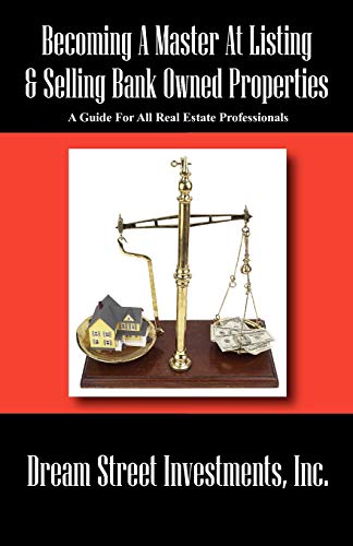 Becoming A Master At Listing & Selling Bank Owned Properties: A Guide For All Real Estate Profess...