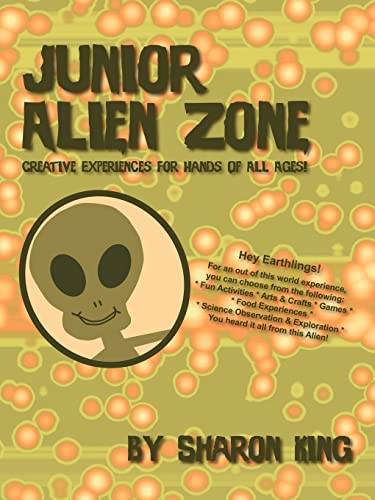 Junior Alien Zone: Creative Experiences for Hands of All Ages! (9781432711627) by King, Sharon