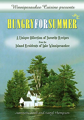 

Winnipesaukee Cuisine presents: Hungry for Summer - A Unique Collection of Favorite Recipes from the Island Residents of Lake Winnipesaukee