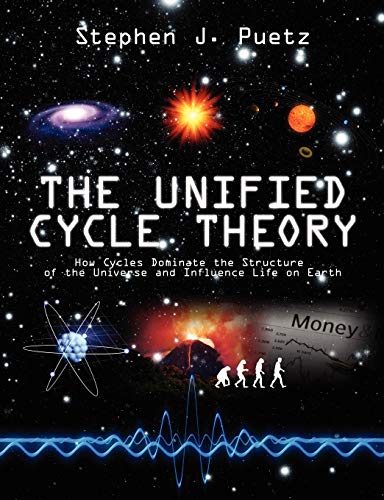 The Unified Cycle Theory: How Cycles Dominate the Structure of the Universe and Influence Life on Earth - Puetz, Stephen J