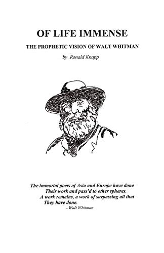 Of Life Immense: The Prophetic Vision of Walt Whitman - Ronald Knapp