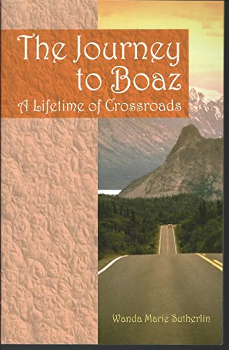 The Journey to Boaz: A Lifetime of Crossroads - Wanda Marie Sutherlin