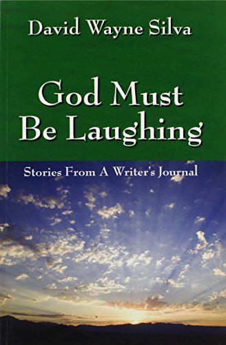 God Must Be Laughing: Stories from a Writer's Journal - Silva, David Wayne