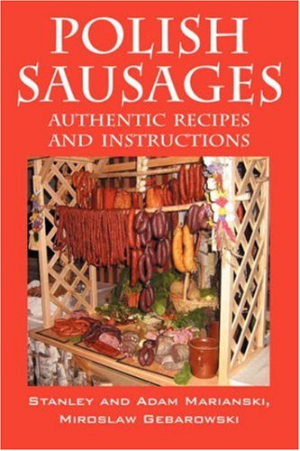 Stock image for Polish Sausages, Authentic Recipes And Instructions for sale by Dakota Boys and Girls Ranch Thrift Stores