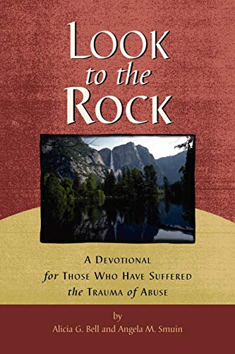 Look to the Rock: A Devotional for Those Who Have Suffered the Trauma of Abuse - Bell, Alicia, G