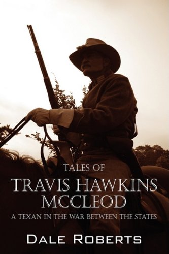 Tales of Travis Hawkins Mccleod: A Texan in the War Between the States (9781432717728) by Roberts, Dale
