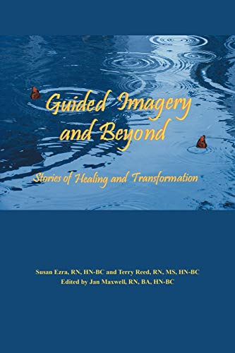 Guided Imagery and Beyond: Stories of Healing and Transformation (9781432719746) by Reed PH.D, Dr Terry; Ezra, Susan