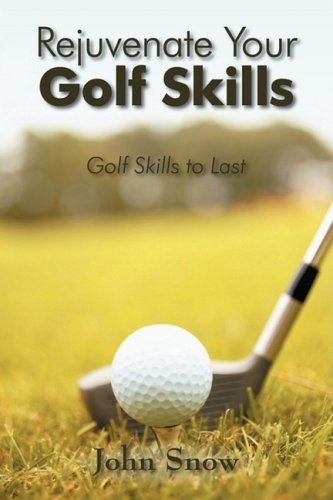 Stock image for Rejuvenate Your Golf Skills : Golf Skills to Last for sale by Better World Books