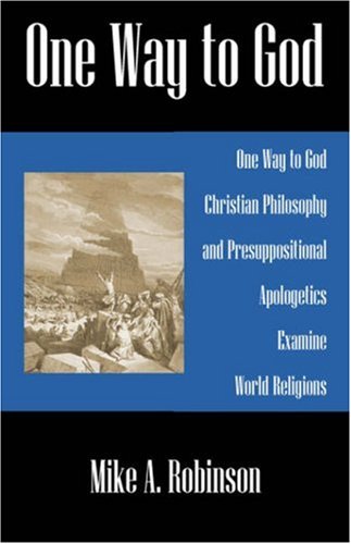 Stock image for One Way to God: Christian Philosophy and Presuppositional Apologetics Examine World Religions for sale by ThriftBooks-Dallas