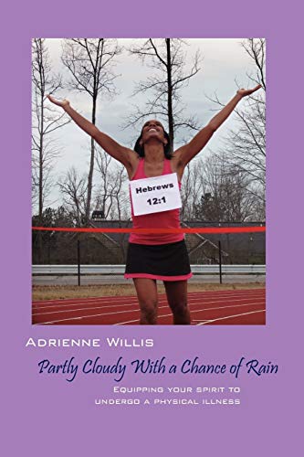 Stock image for Partly Cloudy With a Chance of Rain: Equipping Your Spirit to Undergo a Physical Illness for sale by ThriftBooks-Dallas