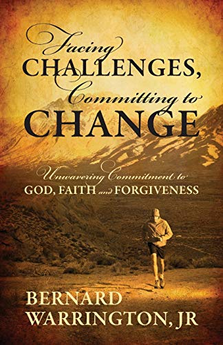 Stock image for Facing Challenges, Committing to Change: Unwavering Committment to God, Faith and Forgiveness for sale by Chiron Media