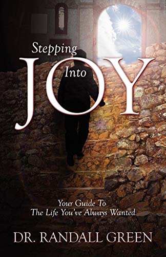 Stepping into Joy : Your Guide to the Life You've Always Wanted - Green, Randall