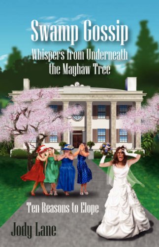 Swamp Gossip - Whispers from Underneath the Mayhaw Tree: Ten Reasons to Elope (Paperback) - Jody Lane