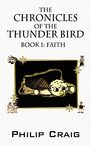 The Chronicles of the Thunder Bird - Book 1: Faith (9781432727222) by Craig, Philip