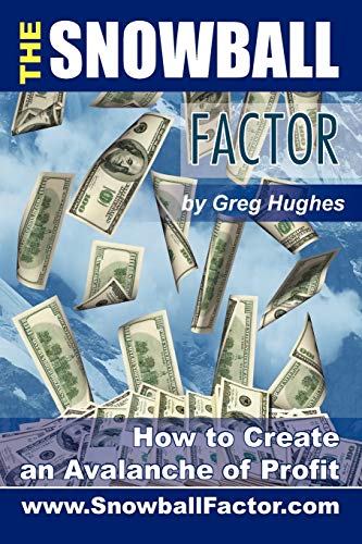 9781432728717: The Snowball Factor: How to Create an Avalanche of Profit