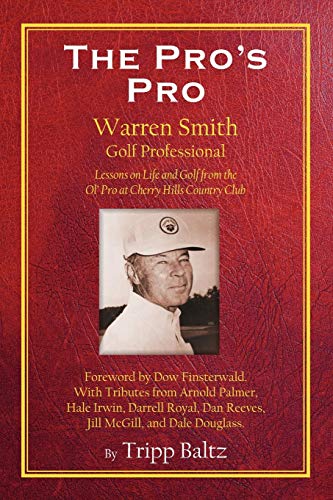 Stock image for The Pro's Pro: Warren Smith, Golf Professional - Lessons on Life and Golf from the Ol' Pro at Cherry Hills Country Club for sale by -OnTimeBooks-