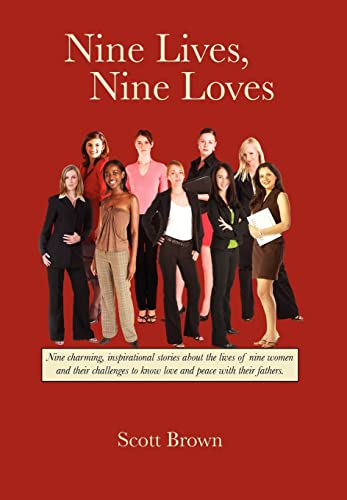 Nine Lives, Nine Loves: Nine Charming, Inspirational Tales about the Lives of Nine Women and Their Challenges to Know Love and Peace with Thei (9781432734060) by Brown, Scott