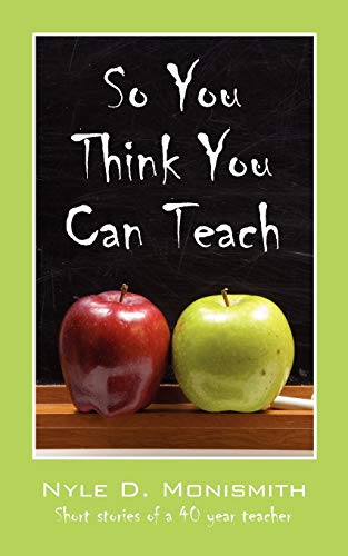 9781432734695: So You Think You Can Teach: Short Stories of a 40 Year Teacher