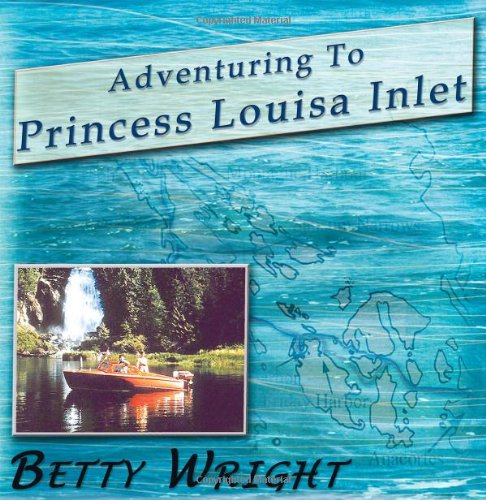 Adventuring to Princess Louisa Inlet (9781432735128) by Wright, Betty