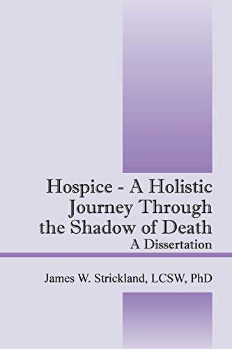 Imagen de archivo de Hospice - A Holistic Journey Through the Shadow of Death: A Dissertation a la venta por HPB-Diamond