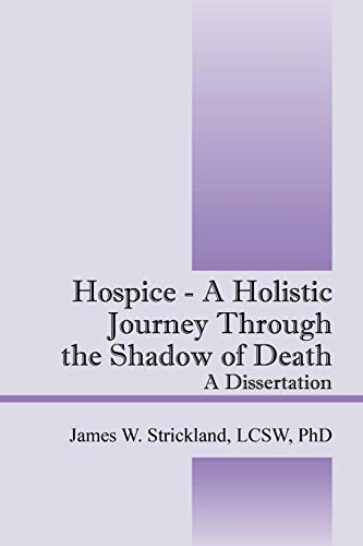 Stock image for Hospice - A Holistic Journey Through the Shadow of Death: A Dissertation for sale by HPB-Diamond