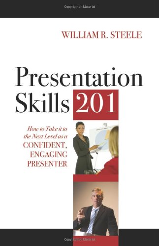 Stock image for Presentation Skills 201 : How to Take it to the Next Level as a Confident, Engaging Presenter for sale by Better World Books