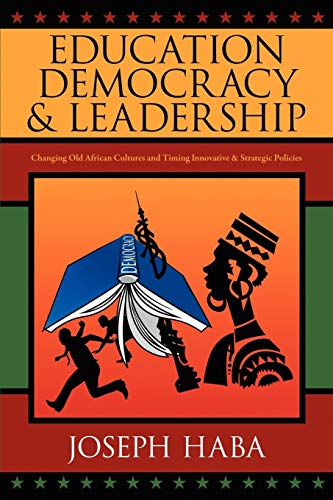 Imagen de archivo de Education, Democracy & Leadership: Changing Old African Cultures and Timing Innovative & Strategic Policies a la venta por ThriftBooks-Atlanta