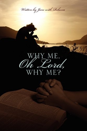 Why Me, Oh Lord, Why Me? (9781432741464) by Jane; Rebecca