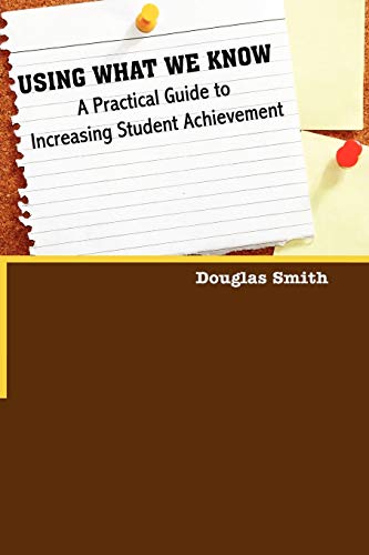 Using What We Know: A Practical Guide to Increasing Student Achievement (9781432741723) by Smith, Douglas W