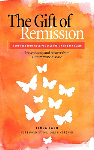 9781432742164: The Gift of Remission: A Journey Into Multiple Sclerosis and Back Again - Prevent, Stop and Recover from Autoimmune Disease
