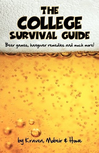 Beispielbild fr The College Survival Guide: Beer Games, Hangover Remedies and Much More! zum Verkauf von mountain